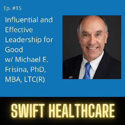 15. Influential and Effective Leadership for Good w/ Michael Frisina, PhD, MBA, LTC(R) 15. Influential and Effective Leadership for Good w/ Michael Frisina, PhD, MBA, LTC(R)