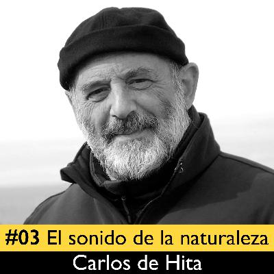 #03 Carlos de Hita. El sonido de la naturaleza #03 Carlos de Hita. El sonido de la naturaleza