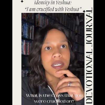 Identity in Yeshua: "I am crucified with Yeshua" Identity in Yeshua: "I am crucified with Yeshua"