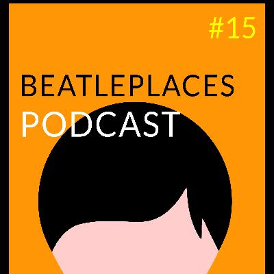 The Beatleplaces Podcast Episode #15-    5, 6, 7, 8, 9..10- I Love You