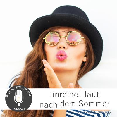 Unreine Haut nach dem Sommer: Experten-Podcast mit Susanna Hinterberger Unreine Haut nach dem Sommer: Experten-Podcast mit Susanna Hinterberger