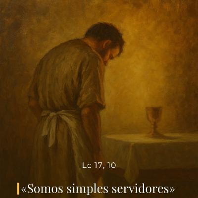 Lucas 17, 7-10 - XXXII Martes del Tiempo Ordinario
