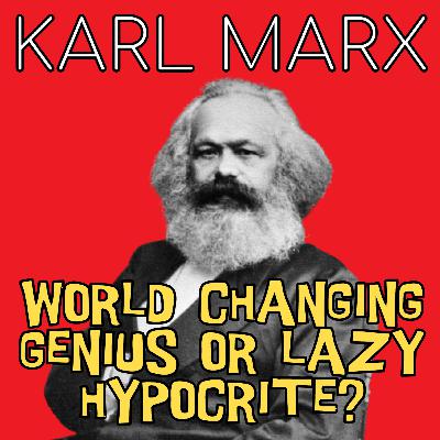 Karl Marx - World's Greatest Philosopher and Revolutionary, or Lazy Hypocrite? (Season 5 Episode 16)