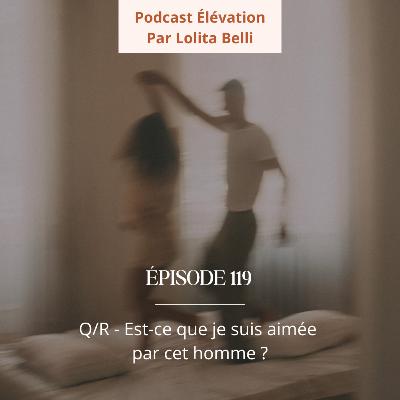 119. Q/R - Est-ce que je suis aimée par cet homme ?