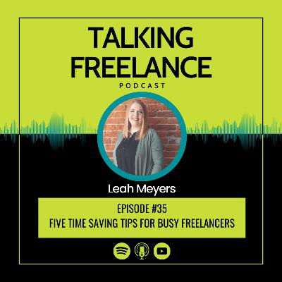 Episode #35 - Five Time Saving Tips for Busy Freelancers