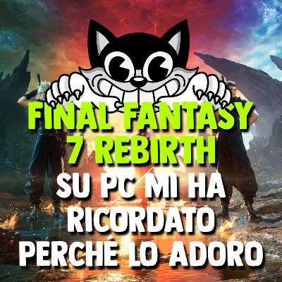 FINAL FANTASY 7 REBIRTH su PC mi ha fatto ricordare perché lo ADORO