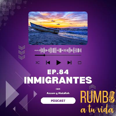 Ep.84: Inmigrantes