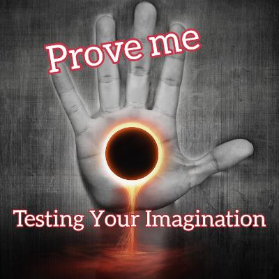 Prove Me, Testing Your Imagination Prove Me, Testing Your Imagination