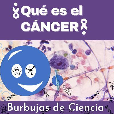 Ep 21: ¿Qué es el cáncer?