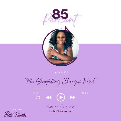 How Storytelling Changes Travel with Lola Akinmade