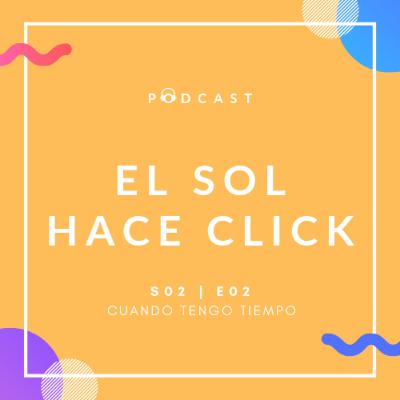 S02-E02 | El Sol Hace Click S02-E02 | El Sol Hace Click