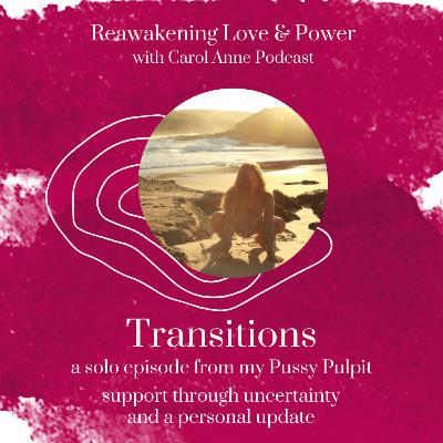 38. TRANSITIONS: Support through uncertainty and a personal update