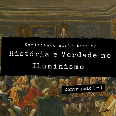 Explicando minha tese #2: história e verdade no Iluminismo