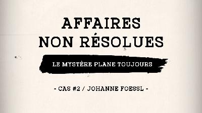 Épisode 3: cas #2 Johanne Foessl