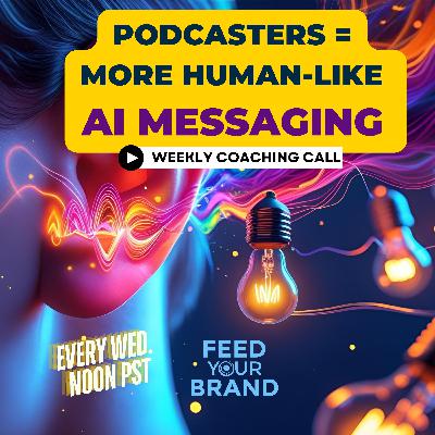 Why Podcasters WIN At AI Messaging And Everyone Else Is Playing Catch-Up!
