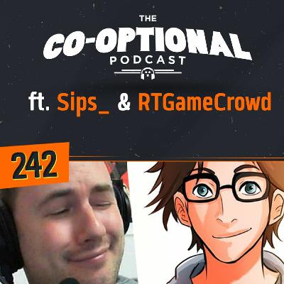 The Co-Optional Podcast Ep. 242 ft. Sips_ & RTGameCrowd