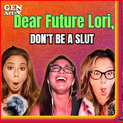 Dear Future Lori: Don't Be a Slut Dear Future Lori: Don't Be a Slut
