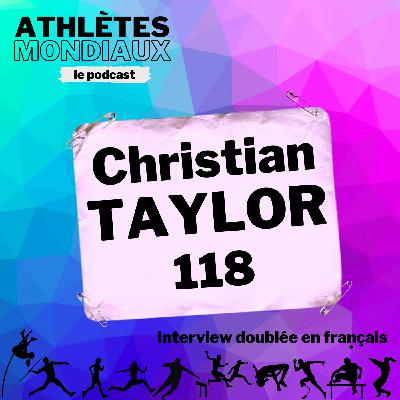 #118 Christian Taylor [FR] - "J’étais tellement obsédé par le record du monde que j'ai parfois oublié de juste prendre du plaisir"