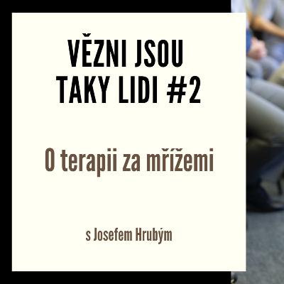 Vězni jsou taky lidi #2 - O terapii za mřížemi s Josefem Hrubým Vězni jsou taky lidi #2 - O terapii za mřížemi s Josefem Hrubým