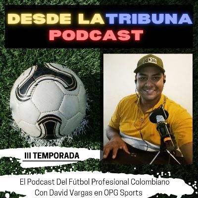 Desde La Tribuna, podcast del fútbol profesional colombiano, (3T)David Vargas & Felipe Rodríguez🇨🇴