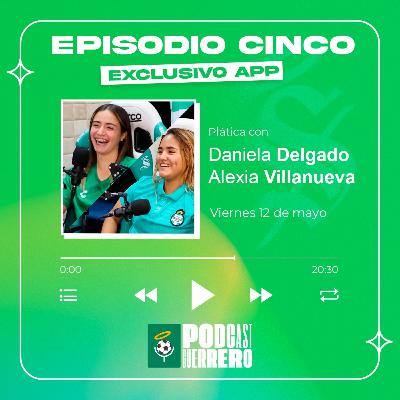 Daniela Delgado y Alexia Villanueva | Podcast Guerrero #ModoGuerrero