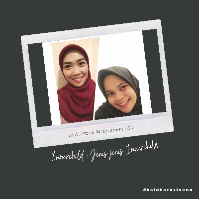 #kolaborasinana feat. Mbak @Izzaimania07 - Innerchild : Apa aja sih jenis-jenis Innerchild? (Part 2)