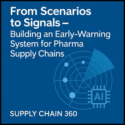From Scenarios to Signals – Building an Early-Warning System for Pharma Supply Chains From Scenarios to Signals – Building an Early-Warning System for Pharma Supply Chains