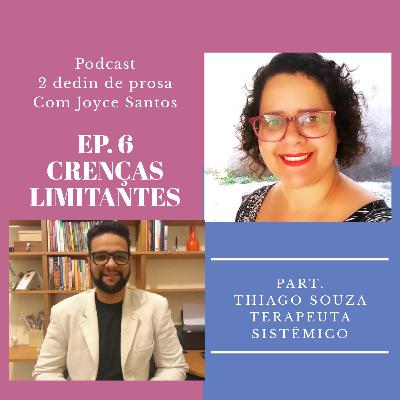 EP. 6 Crenças Limitantes. Part. Thiago Souza - Terapeuta Sistêmico. EP. 6 Crenças Limitantes. Part. Thiago Souza - Terapeuta Sistêmico.
