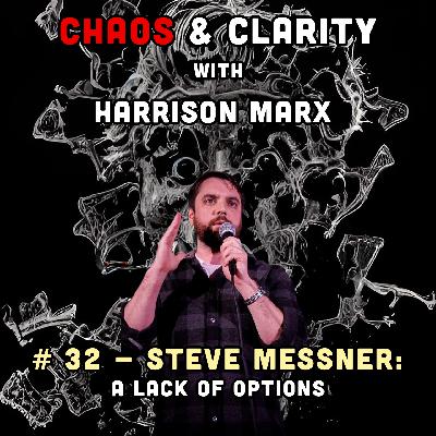 # 32 - Steve Messner: A Lack Of Options