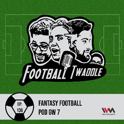 Fantasy Football Pod GW 7 Fantasy Football Pod GW 7