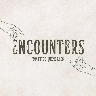 Week 3- Encounters with Jesus: Luke 5:1-11