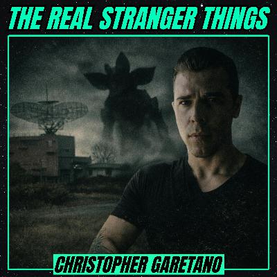 The REAL Stranger Things (w/ Christopher Garetano)