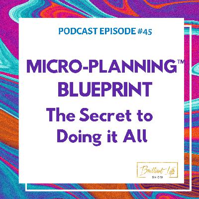 Micro-Planning Blueprint™ - the Secret to Doing it All