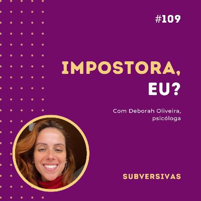 #109 - Impostora, eu? com Deborah Oliveira