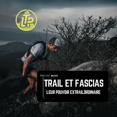 LTP#298 : TRAIL ET FASCIAS - LES POUVOIRS INSOUPCONNÉS DES FASCIAS
