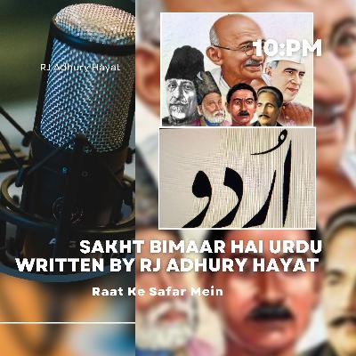 Bohut Dino se Sakht Bimaar hai Urdu (Written by RJ Adhury Hayat