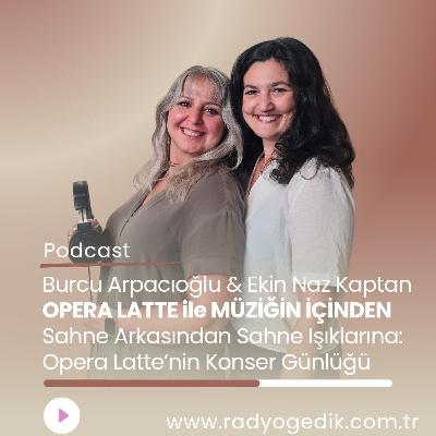 OPERA LATTE İLE MÜZİĞİN İÇİNDEN-Sahne Arkasından Sahne Işıklarına: Opera Latte’nin Konser Günlüğü OPERA LATTE İLE MÜZİĞİN İÇİNDEN-Sahne Arkasından Sahne Işıklarına: Opera Latte’nin Konser Günlüğü