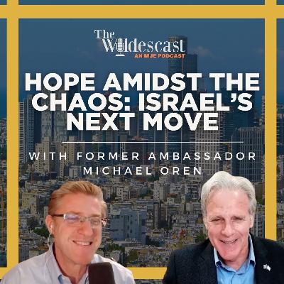 Hope Amidst the Chaos: Israel’s Next Move w/ Former Ambassador Michael Oren