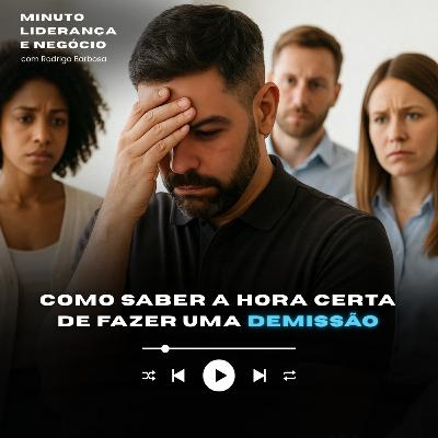 MINUTO LIDERANÇA E NEGÓCIO #333 | Como saber a hora certa de fazer uma demissão? | RODRIGO BARBOSA