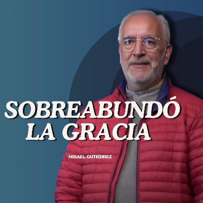 Sobre abundó la gracia / Misael Gutiérrez