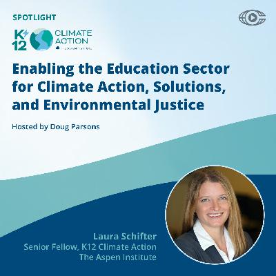 Laura Schifter - K-12 Climate Action: Enabling the Education Sector for Climate Action, Solutions, and Environmental Justice Laura Schifter - K-12 Climate Action: Enabling the Education Sector for Climate Action, Solutions, and Environmental Justice
