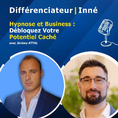 Hypnose et Business : Débloquez Votre Potentiel Caché avec Jérémy ATTAL Hypnose et Business : Débloquez Votre Potentiel Caché avec Jérémy ATTAL