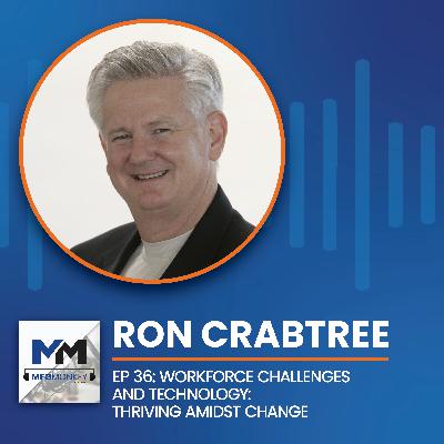 EP 36: Ron Crabtree: Workforce Challenges and Technology: Thriving Amidst Change EP 36: Ron Crabtree: Workforce Challenges and Technology: Thriving Amidst Change
