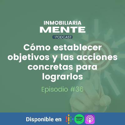 #36 Cómo establecer objetivos y las acciones concretas para lograrlos
