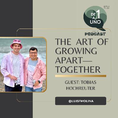 De 1 a Uno | Episodio 2 - The art of growing apart—Together with Tobias Hochreuter
