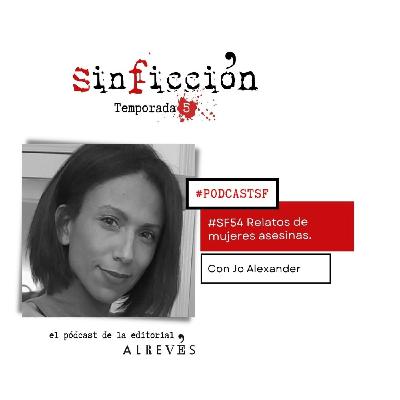 #SinFicción54. Relatos de asesinas. Con Jo Alexander