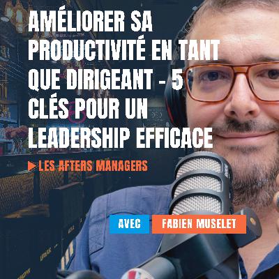 Améliorer sa productivité en tant que dirigeant - 5 clés pour un leadership efficace Améliorer sa productivité en tant que dirigeant - 5 clés pour un leadership efficace