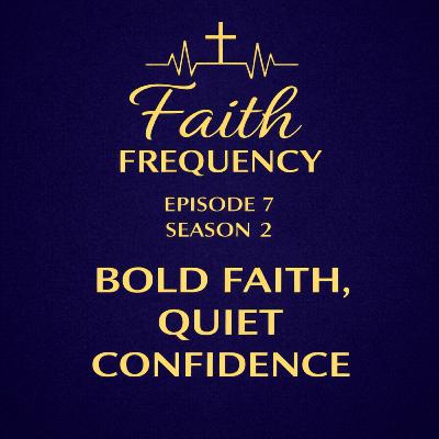 Faith Frequency | Episode 7 | Season 2: Bold Faith, Quiet Confidence