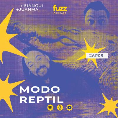 FUZZ PODCAST - Capítulo 9: MODO REPTIL