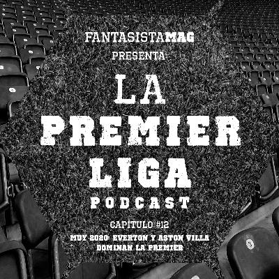 La Premier Liga - Capítulo 12: Muy 2020, Everton y Aston Villa dominan la premier.